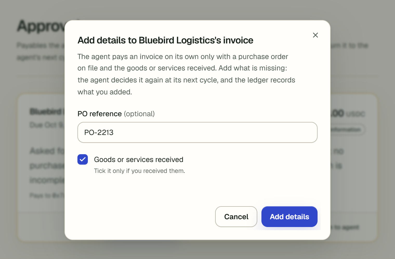 The Add details dialog over an approval card marked Awaiting information for Bluebird Logistics, 8.00 USDC. It explains that the agent pays an invoice on its own only with a purchase order on file and the goods or services received. The PO reference field holds PO-2213, Goods or services received is ticked, and the buttons are Cancel and Add details.