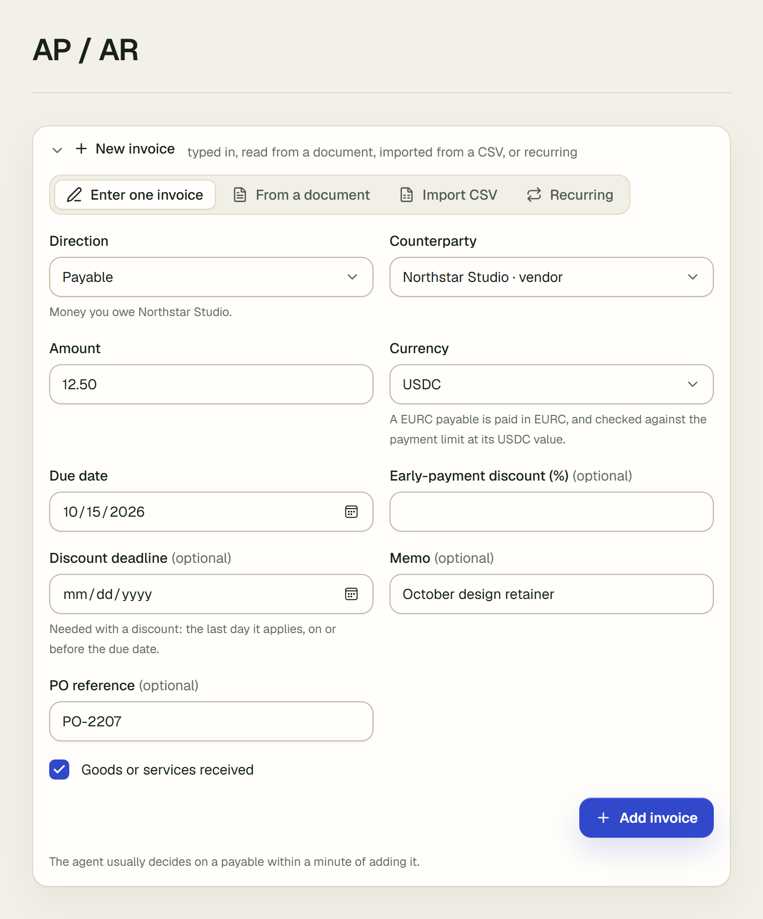 The New invoice form on the AP / AR page, on the Enter one invoice tab, filled in: Direction Payable with the line Money you owe Northstar Studio, Counterparty Northstar Studio · vendor, Amount 12.50, Currency USDC, Due date 10/15/2026, Early-payment discount and Discount deadline left blank, Memo October design retainer, PO reference PO-2207, and Goods or services received ticked. The Add invoice button is below.