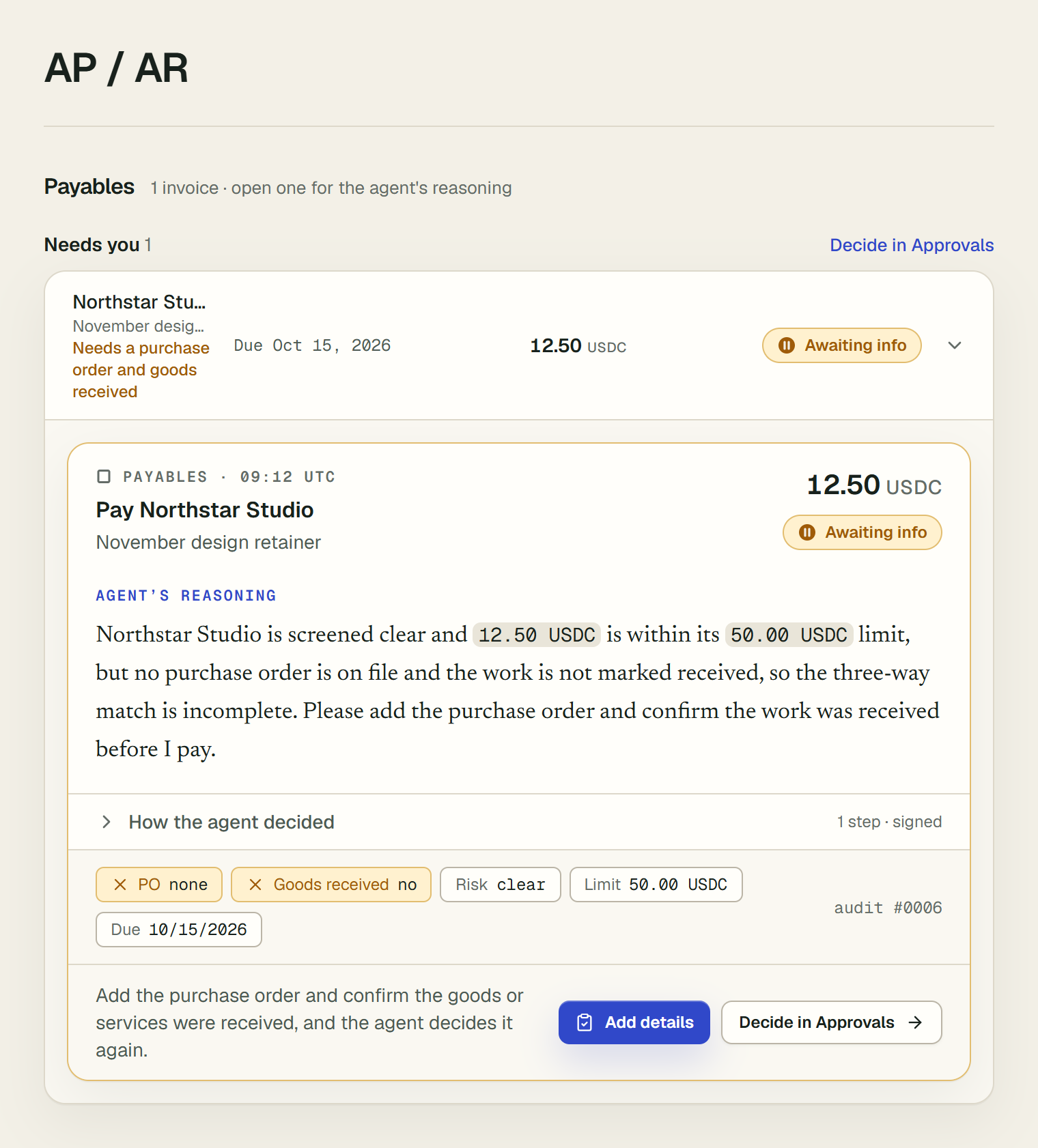 AP / AR, under Payables, Needs you: one row for Northstar Studio, November design retainer, Needs a purchase order and goods received, due Oct 15, 2026, 12.50 USDC, marked Awaiting info. Opened, its card shows the agent's reasoning, the evidence PO none and Goods received no, How the agent decided, folded, and at the bottom: Add the purchase order and confirm the goods or services were received, and the agent decides it again, with the buttons Add details and Decide in Approvals.