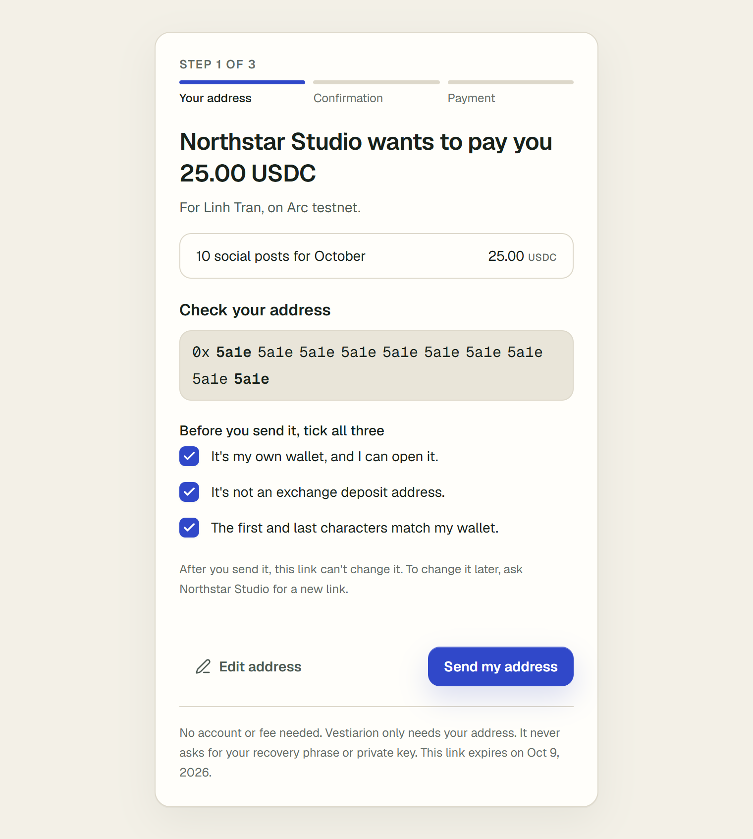 Step 1 of 3, Check your address. The address is shown in groups of four characters. Under Before you send it, tick all three, three ticked boxes: It's my own wallet, and I can open it. It's not an exchange deposit address. The first and last characters match my wallet. Below, Edit address and Send my address.